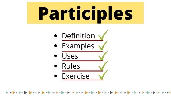 Participles, Definition, Examples, Uses, Rules, Exercise or worksheet