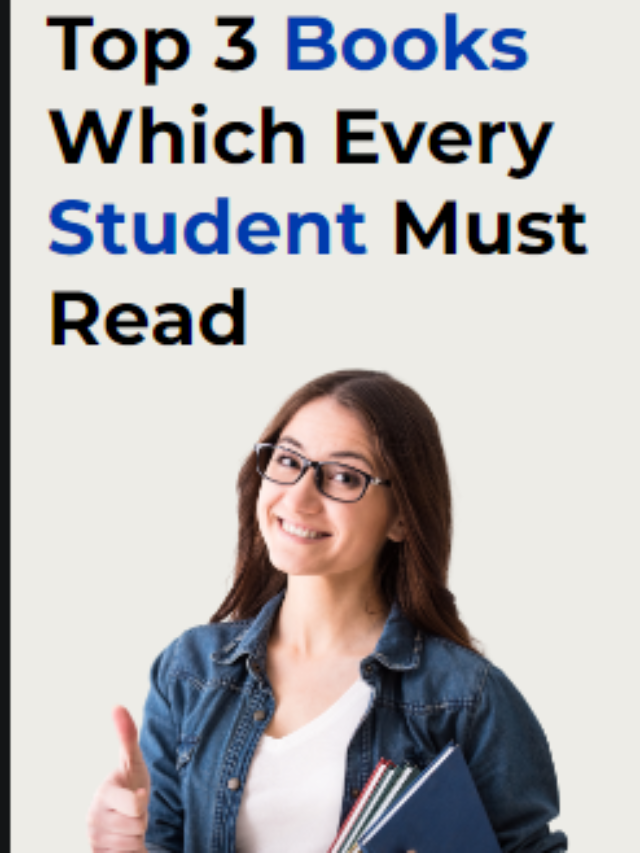 Top 3 Books Which Every Student Must Read